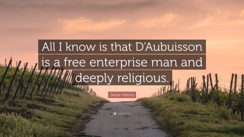 Jesse Helms Quote: “All I know is that D’Aubuisson is a free enterprise man and deeply religious.”