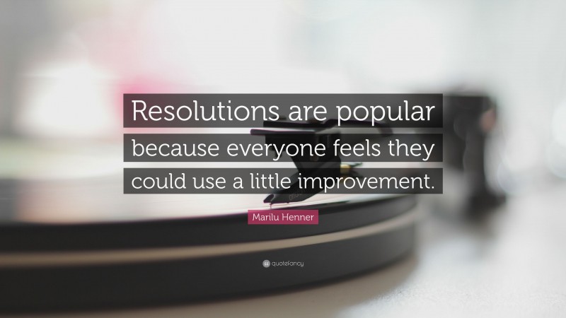 Marilu Henner Quote: “Resolutions are popular because everyone feels they could use a little improvement.”