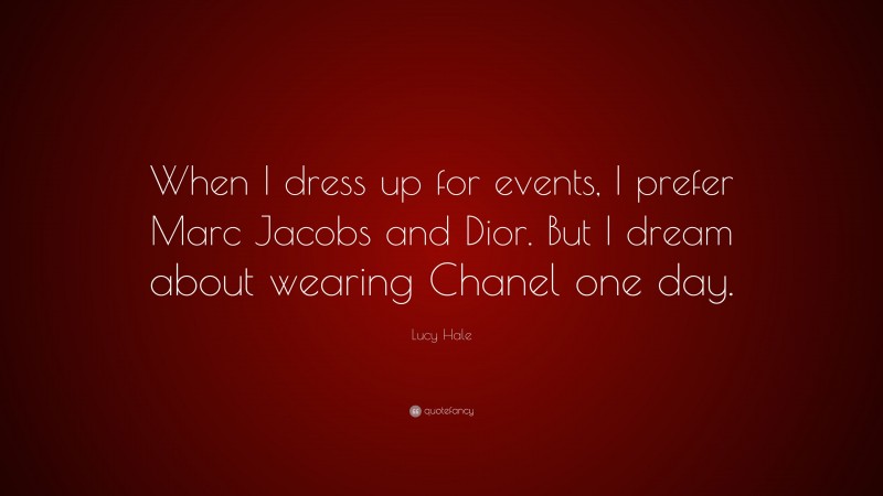 Lucy Hale Quote: “When I dress up for events, I prefer Marc Jacobs and Dior. But I dream about wearing Chanel one day.”