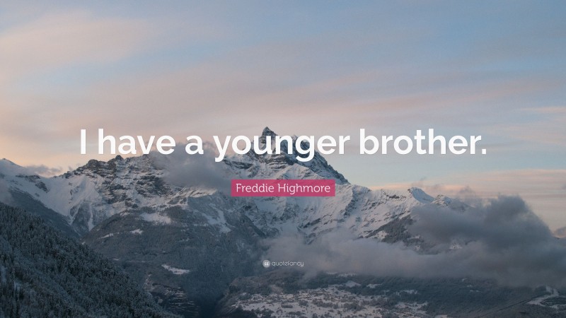 Freddie Highmore Quote: “I have a younger brother.”