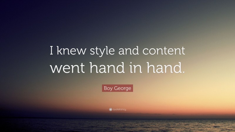 Boy George Quote: “I knew style and content went hand in hand.”