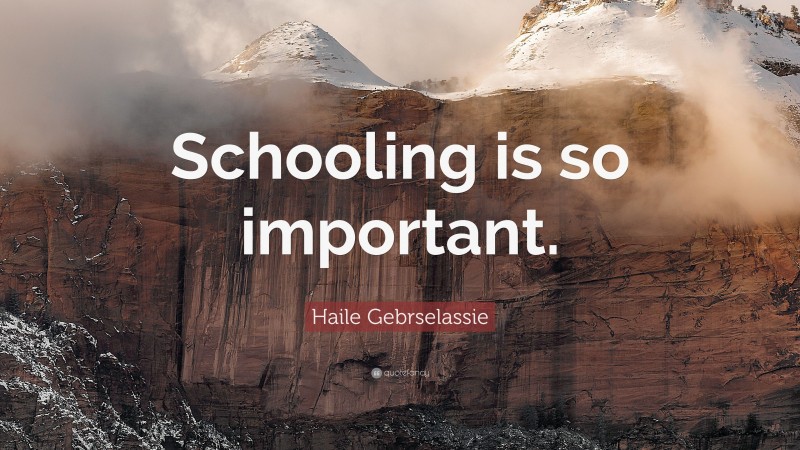 Haile Gebrselassie Quote: “Schooling is so important.”