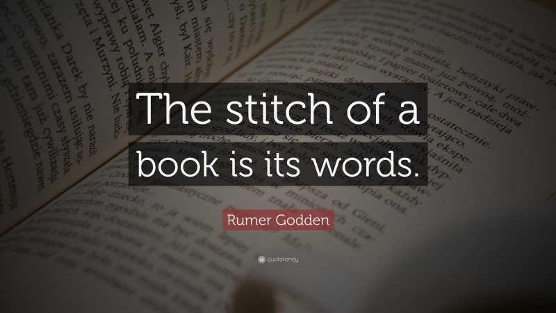 Rumer Godden Quote: “The stitch of a book is its words.”