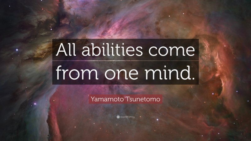 Yamamoto Tsunetomo Quote: “All abilities come from one mind.”