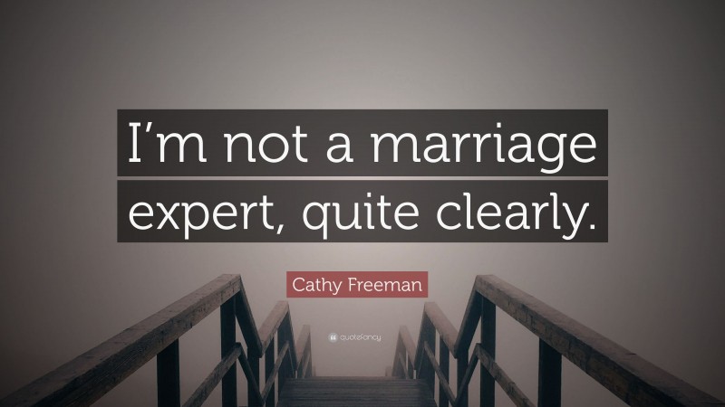 Cathy Freeman Quote: “I’m not a marriage expert, quite clearly.”