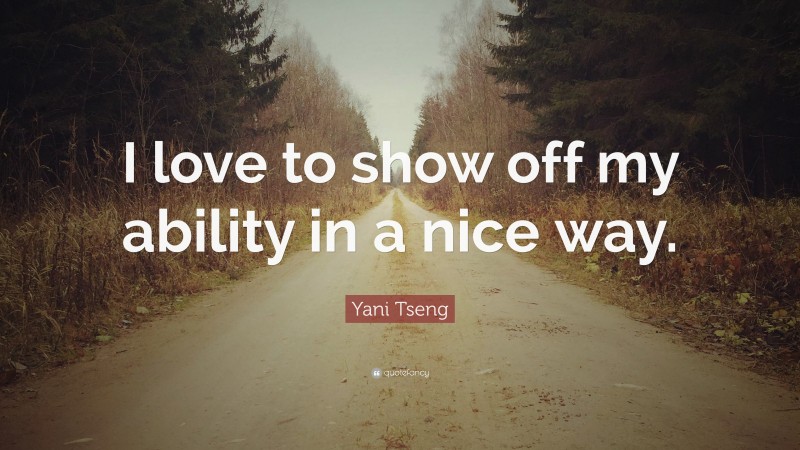 Yani Tseng Quote: “I love to show off my ability in a nice way.”