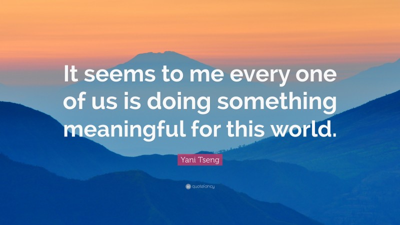 Yani Tseng Quote: “It seems to me every one of us is doing something meaningful for this world.”