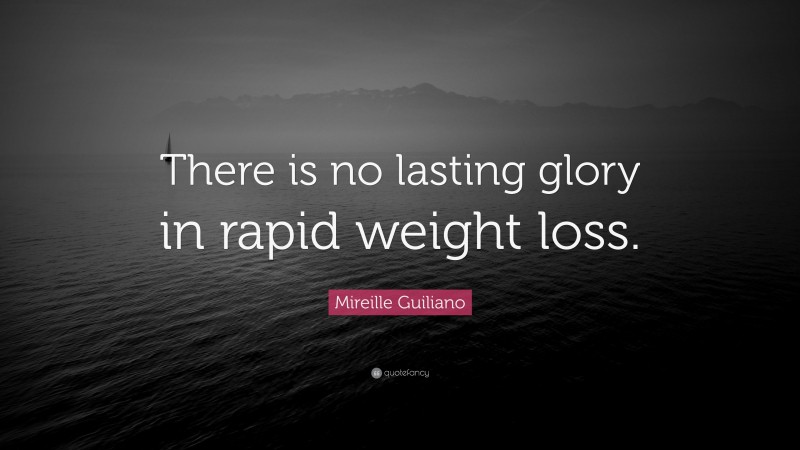 Mireille Guiliano Quote: “There is no lasting glory in rapid weight loss.”