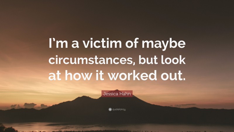 Jessica Hahn Quote: “I’m a victim of maybe circumstances, but look at how it worked out.”
