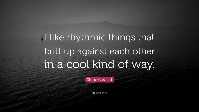 Stone Gossard Quote: “I like rhythmic things that butt up against each other in a cool kind of way.”