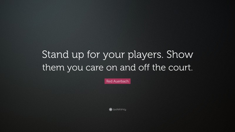 Red Auerbach Quote: “Stand up for your players. Show them you care on and off the court.”