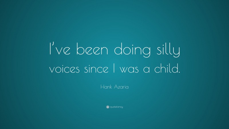 Hank Azaria Quote: “I’ve been doing silly voices since I was a child.”