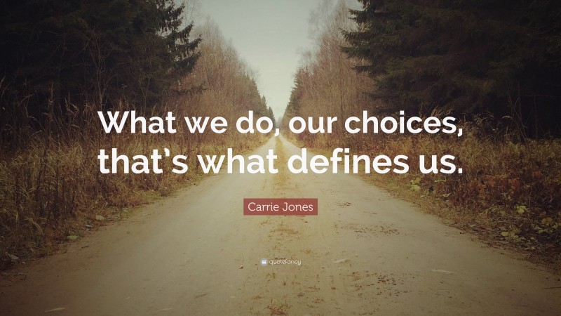 Carrie Jones Quote: “What we do, our choices, that’s what defines us.”