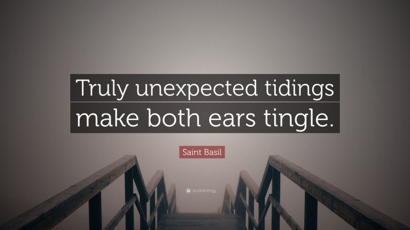 Saint Basil Quote: “Truly unexpected tidings make both ears tingle.”
