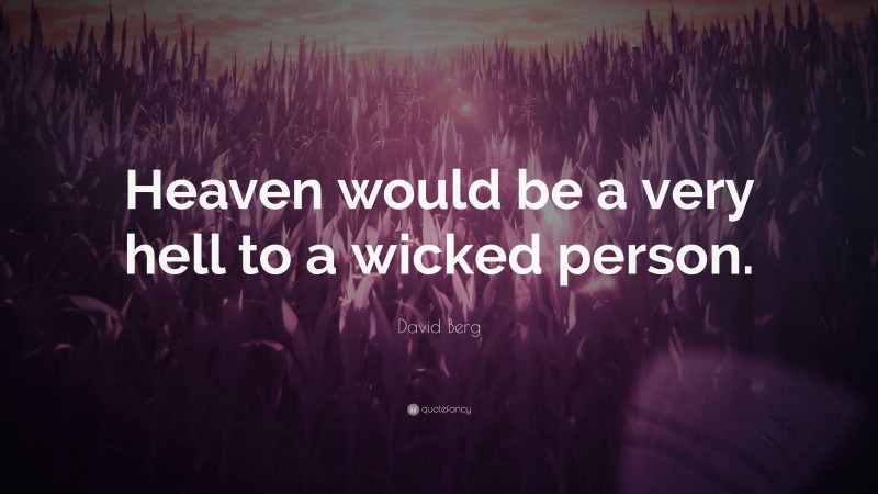 David Berg Quote: “Heaven would be a very hell to a wicked person.”