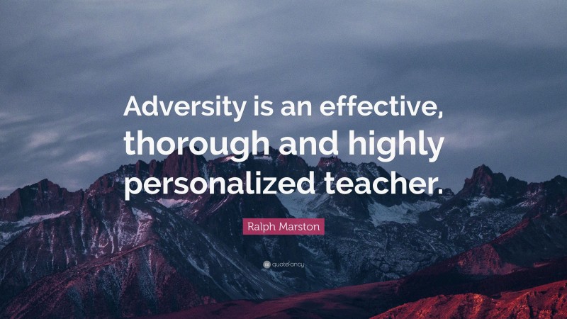 Ralph Marston Quote: “Adversity is an effective, thorough and highly ...