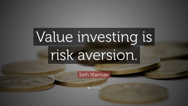 Seth Klarman Quote: “Value investing is risk aversion.”