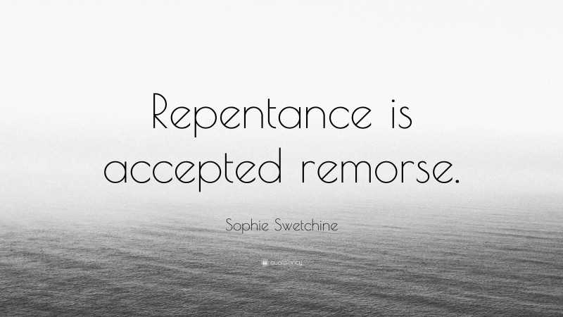 Sophie Swetchine Quote: “Repentance is accepted remorse.”