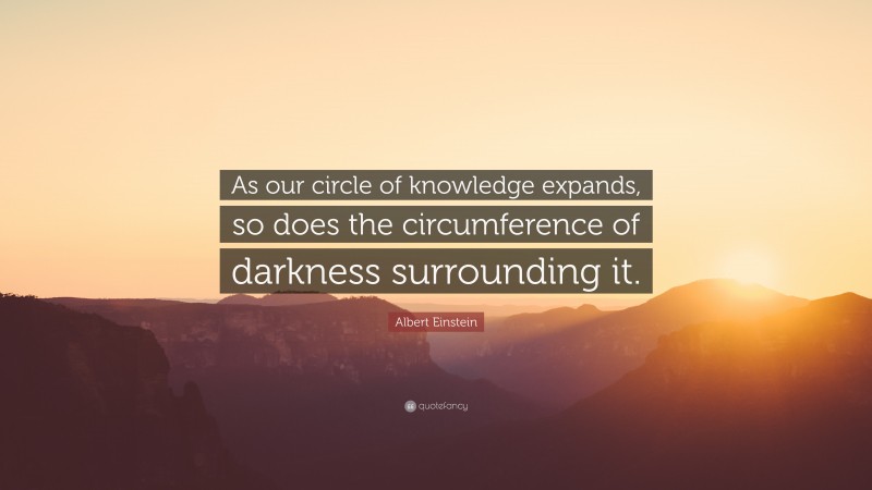 Albert Einstein Quote: “As our circle of knowledge expands, so does the ...