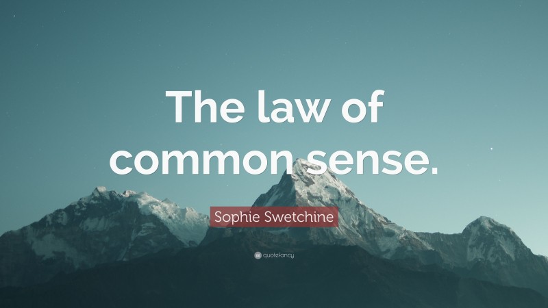 Sophie Swetchine Quote: “The law of common sense.”