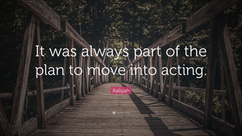 Aaliyah Quote: “It was always part of the plan to move into acting.”