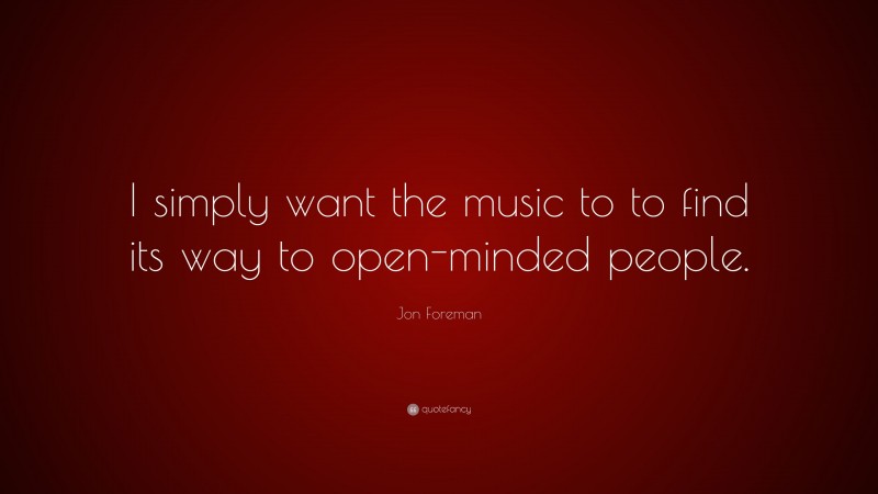 Jon Foreman Quote: “I simply want the music to to find its way to open-minded people.”