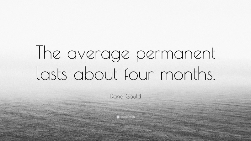 Dana Gould Quote: “The average permanent lasts about four months.”
