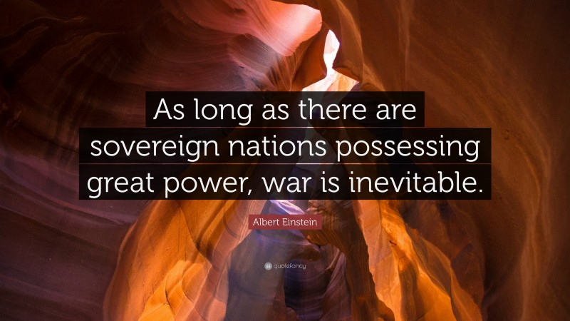 Albert Einstein Quote: “As long as there are sovereign nations ...