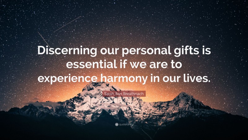 Sarah Ban Breathnach Quote: “Discerning our personal gifts is essential if we are to experience harmony in our lives.”