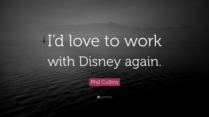Phil Collins Quote: “I’d love to work with Disney again.”