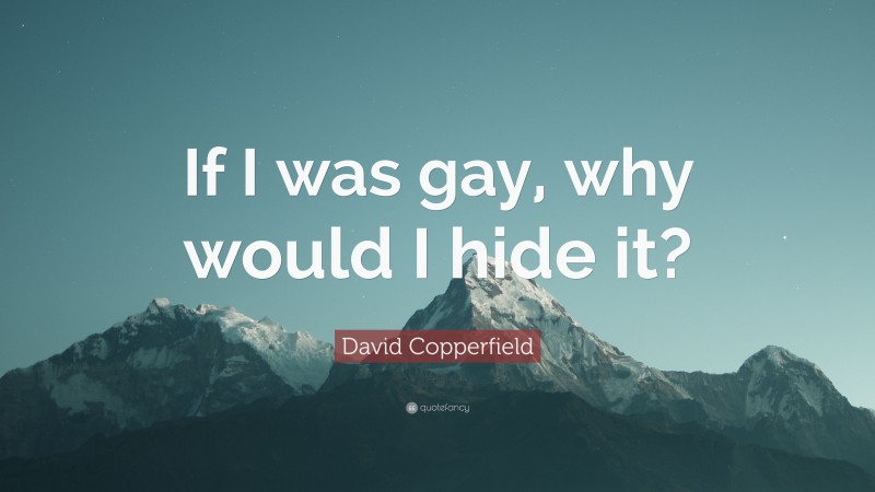 David Copperfield Quote: “If I was gay, why would I hide it?”