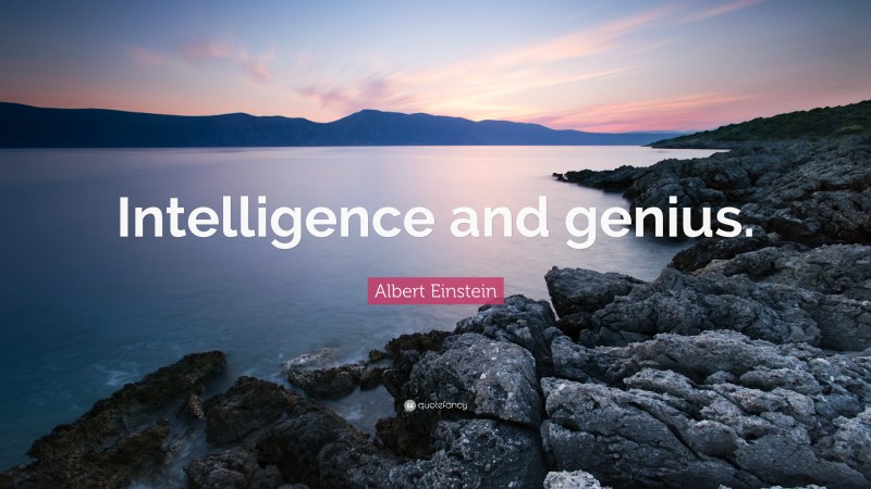 Albert Einstein Quote: “Intelligence and genius.”