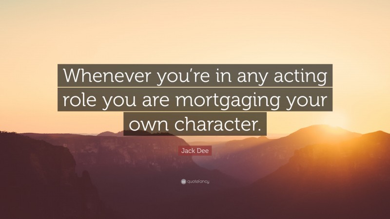Jack Dee Quote: “Whenever you’re in any acting role you are mortgaging your own character.”