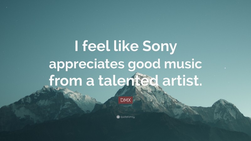 DMX Quote: “I feel like Sony appreciates good music from a talented artist.”