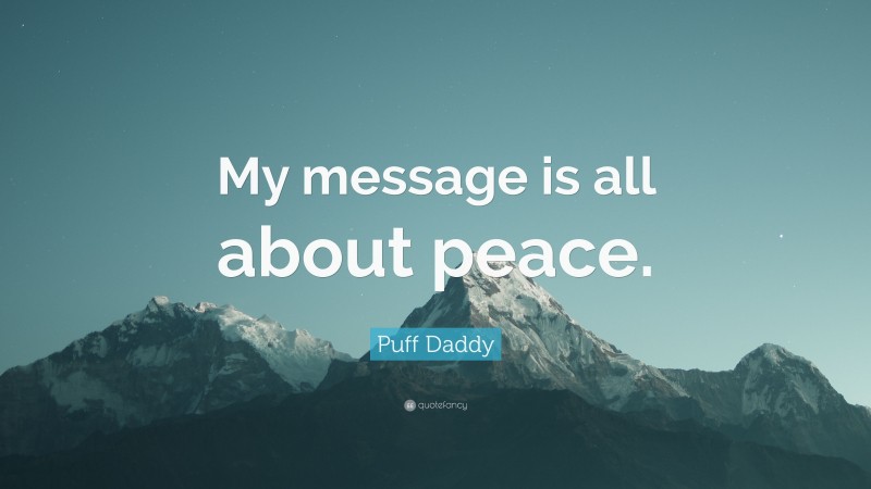 Puff Daddy Quote: “My message is all about peace.”