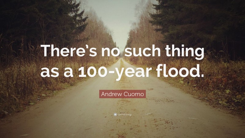 Andrew Cuomo Quote: “There’s no such thing as a 100-year flood.”
