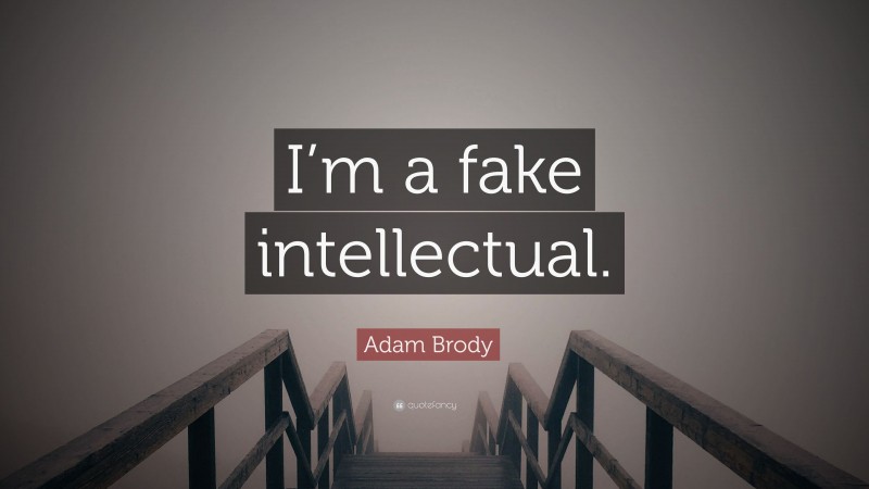 Adam Brody Quote: “I’m a fake intellectual.”