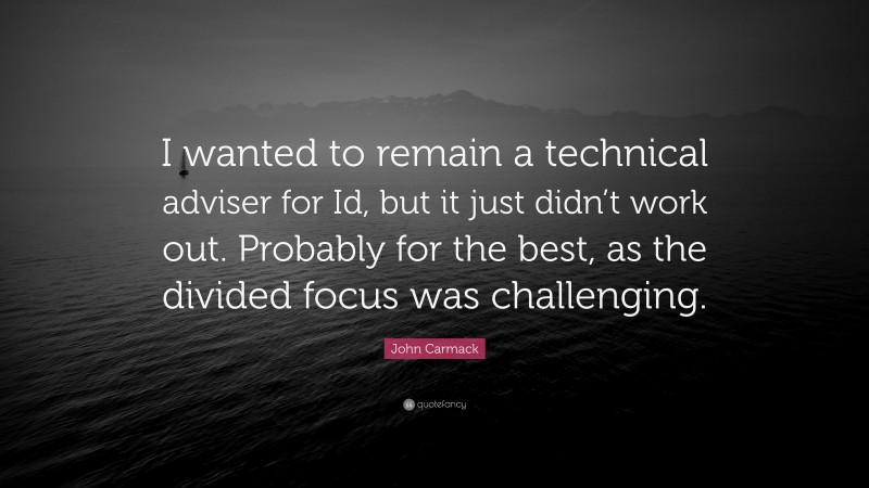 John Carmack Quote: “I wanted to remain a technical adviser for Id, but it just didn’t work out. Probably for the best, as the divided focus was challenging.”