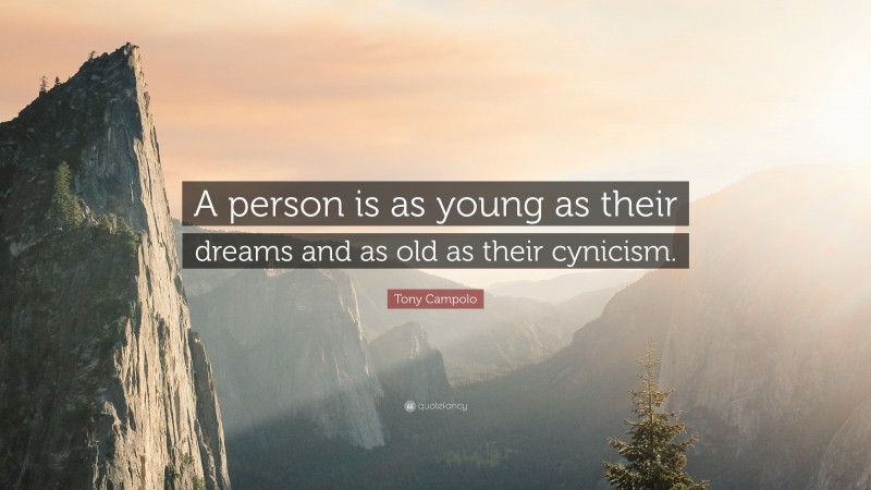 Tony Campolo Quote: “A person is as young as their dreams and as old as their cynicism.”