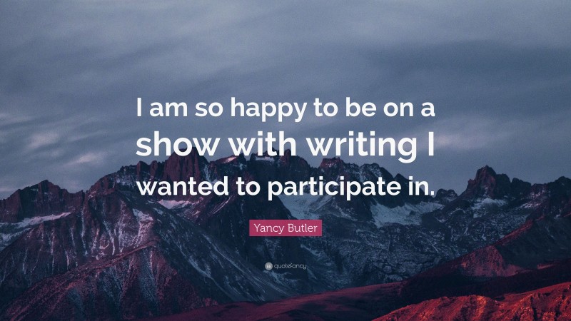 Yancy Butler Quote: “I am so happy to be on a show with writing I wanted to participate in.”
