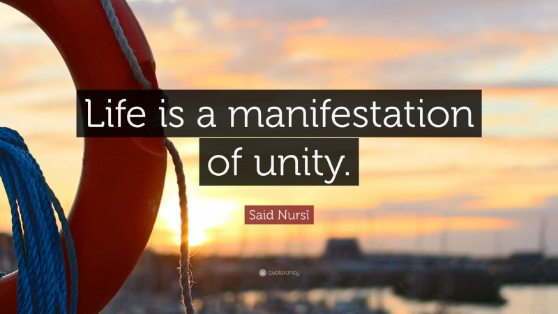 Said Nursî Quote: “Life is a manifestation of unity.”