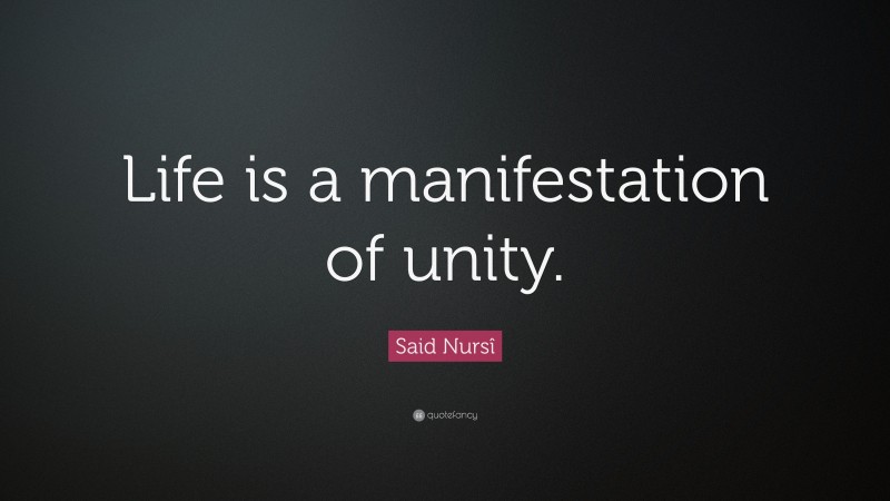 Said Nursî Quote: “Life is a manifestation of unity.”