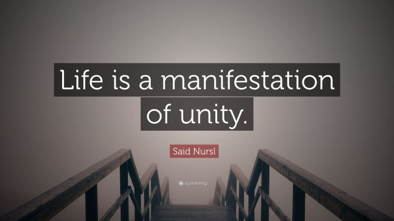 Said Nursî Quote: “Life is a manifestation of unity.”