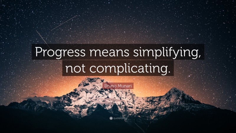 Bruno Munari Quote: “Progress means simplifying, not complicating.”