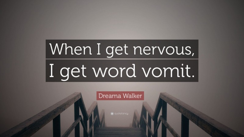 Dreama Walker Quote: “When I get nervous, I get word vomit.”