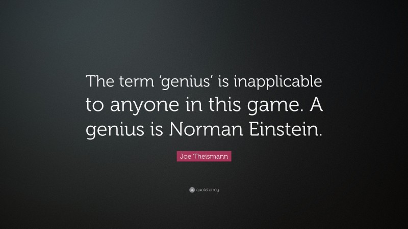 Joe Theismann Quote: “The term ‘genius’ is inapplicable to anyone in this game. A genius is Norman Einstein.”