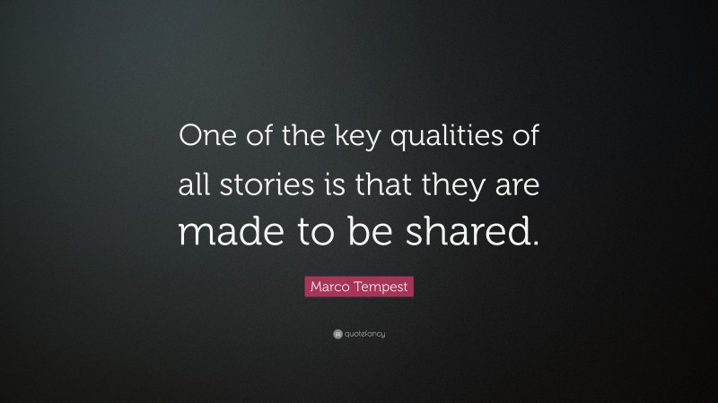 Marco Tempest Quote: “One of the key qualities of all stories is that they are made to be shared.”