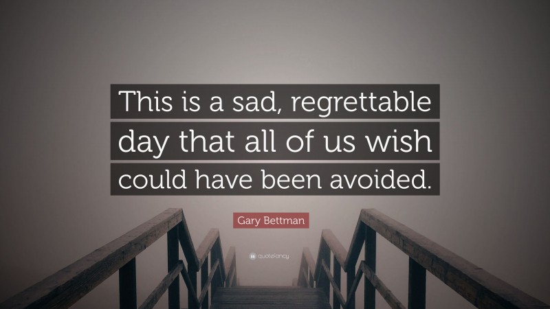 Gary Bettman Quote: “This is a sad, regrettable day that all of us wish could have been avoided.”