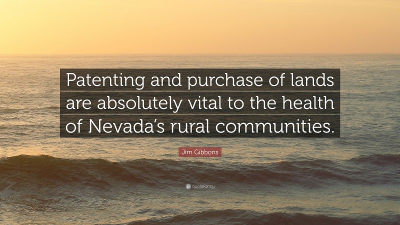 Jim Gibbons Quote: “Patenting and purchase of lands are absolutely vital to the health of Nevada’s rural communities.”
