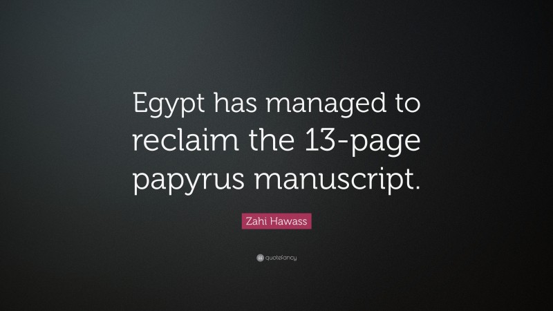 Zahi Hawass Quote: “Egypt has managed to reclaim the 13-page papyrus manuscript.”
